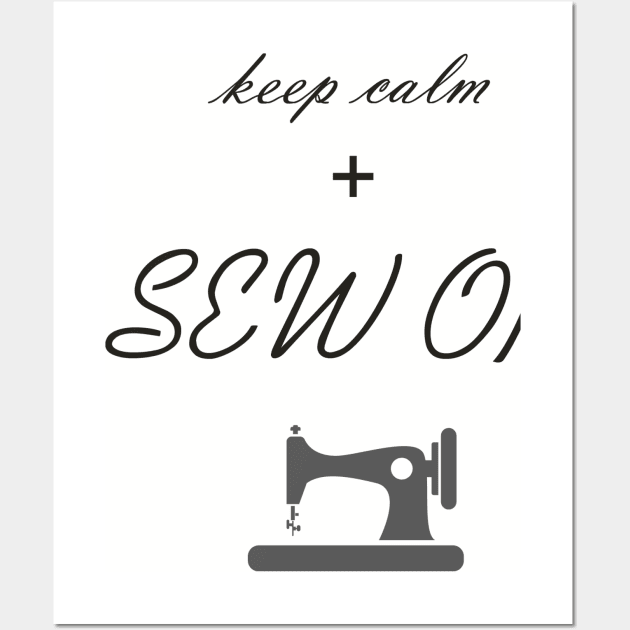 Keep calm and Sew On Wall Art by DunieVu95